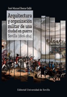 arquitectura y organizacion militar de una ciudad en guerra. sevi lla (1808-1814)-9788447223787