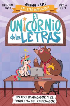 el unicornio de las letras 2 - un oso trabajador y el problema de l ordenador-begoña oro-9788448868987