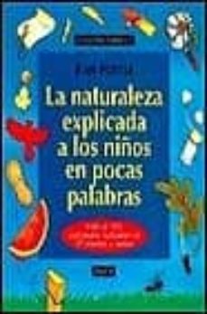 la naturaleza explicada a los niños en pocas palabras: mas de 100 actividades realizables en 10 minutos o menos-jean potter-9788449302787