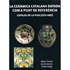 la ceramica catalana datada com a punt de referencia: cataleg de la pisa (1533-1863)-albert telesa-jordi llorens-9788461605187