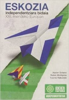 eskozia: independentziara bidaia xxi mendeko europan / escocia: viaje a la independencia en la europa del siglo xxi-xavier solano-9788461664887