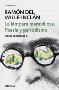 la lámpara maravillosa: poesía y periodismo (obras completas vi)-ramon maria del valle inclan-9788466342087