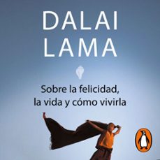 sobre la felicidad, la vida y como vivirla (audiolibro)-dalai lama-9788466361187