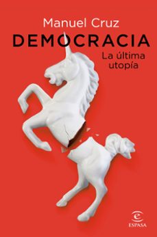 democracia. la última utopía-manuel cruz-9788467063387