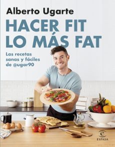 hacer fit lo mas fat. las recetas sanas y faciles de @ugar90-9788467067187