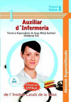 auxiliars dinfermeria atencio especialitzada de linstitut catal a de la salut - tecnic/a especialista de grau mitja sanitari (subgrup c2)-. temari volum i-9788467629187
