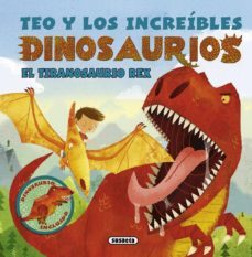 teo y los increibles dinosaurios. el tiranosaurio rex-9788467739787