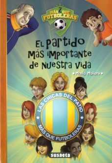 mas que futboleras 4:el partido mas importante de nuestra vida-9788467787887