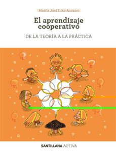 el aprendizaje cooperativo: de la teoria a la practica-maria jose diaz aguado-9788468046587