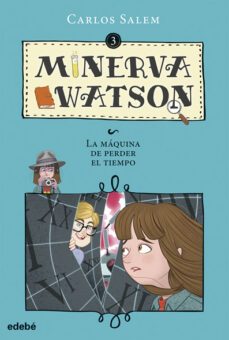 minerva watson  3: y la maquina de perder el tiempo-carlos salem-9788468335087