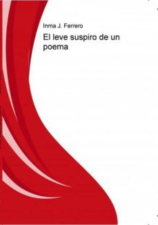 el leve suspiro de un poema (ebook)-inma j. ferrero-9788468606187