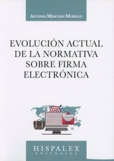 evolucion actual de la normativa sobre firma electronica-antonio merchan murillo-9788469739587