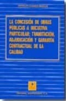 la concesion de obras publicas a iniciativa particular: tramitaci on, adjudicacion y garantia contractual de la calidad-9788471114587