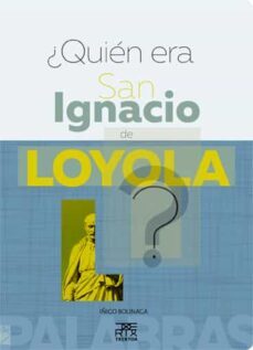 ¿quien era san ignacio de loyola?-9788471485687
