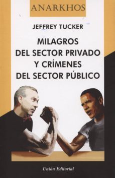 milagros del sector privado y crimenes del sector publico-jeddrey tucker-9788472096387