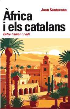 àfrica i els catalans. entre l'amor i l'odi-joan santacana-9788472461987