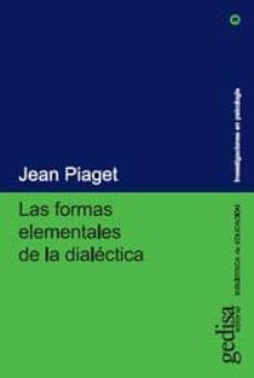 LAS FORMAS ELEMENTALES DE LA DIALECTICA JEAN PIAGET Casa del Libro