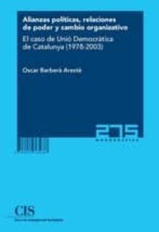 alianzas politicas, relaciones de poder y cambio organizativo: el caso de unio democratica de catalunya (1978-2003)-oscar barbera areste-9788474765687