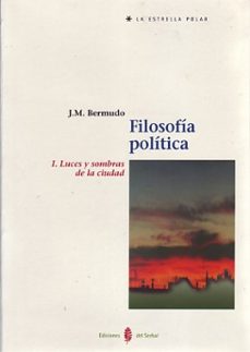 filosofia politica (vol. i): luces y sombras de la ciudad-jose manuel bermudo-9788476283387