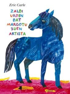 zaldi urdin bat margotu zuen artista-eric carle-9788476817087
