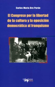 el congreso por la libertad de la cultura y la oposicion democratica al franquismo-carlos maria bru puron-9788477744887