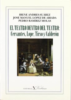 el teatro dentro del teatro: cervantes, lope, tirso y calderon-9788479621087