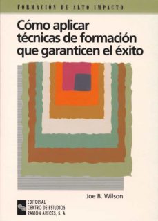 como aplicar tecnicas de formacion que garanticen el exito: guia practica para adquirir las destrezas del ordenador y facilitar del proceso de aprendizaje-joe b. wilson-9788480043687