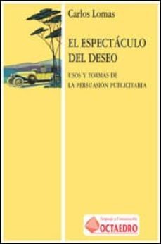 el espectaculo del deseo : uso y formas de la persuasion publicit aria-9788480631587