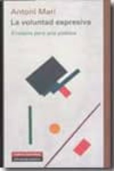 la voluntad expresiva: ensayos para una poetica-antoni mari-9788481098587