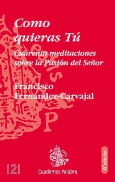 como quieras tu: cuarenta meditaciones sobre la pasion del señor-9788482393087