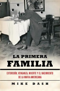 la primera familia: extorsion, venganza, muerte y el nacimiento d e la mafia americana-9788483068687