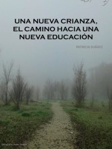 una nueva crianza, el camino hacia una nueva educación (ebook)-patricia suarez-9788483266687
