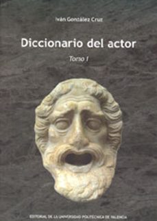 diccionario del actor (tomo i)-ivan gonzalez cruz-9788483635087