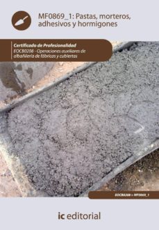 (i.b.d.)pastas, morteros, adhesivos y hormigones. eocb0208 - operaciones auxiliares de albañileria de fabricas y cubiertas-9788483648087