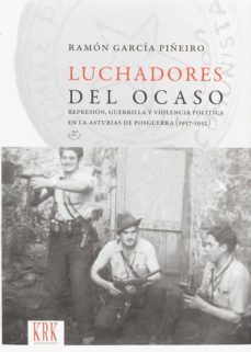 luchadores del ocaso (2ª ed.): represion, guerrilla y violencia politica en la asturias de posguerra (1937-1952)-ramon garcia piñeiro-9788483675687
