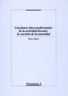 cuestiones etico-profesionales de la actividad docente: la cuestion de la autoridad. (ebook)-mario heler-9788484098287