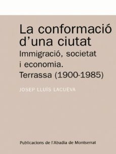 la conformacio d una ciutat: immigracio, societat i economia-josep lluis lacueva-9788484152187