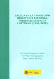 galicia en la transicion migratoria española. presencia exterior-mª pilar rodriguez galdo-9788484173687