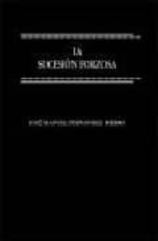 la sucesion forzosa: estudio sobre las legitimas y las reservas e n derecho comun y foral-9788484448587