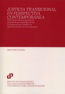 justicia transicional en perspectiva contemporanea. reflexiones sobre la superacion del pasado y la viabilidad de las comisiones  de la verdad con especial atencion al caso mexicano-jaime olaiz gonzalez-9788484812487
