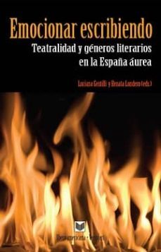 emocionar escribiendo: teatralidad y generos literarios en la esp aña aurea-luciana gentilli-9788484895787