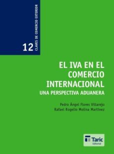 el iva en el comercio internacional: una perspectiva aduanera-pedro a. flores villarejo-rafael rogelio molina martinez-9788486882587