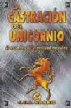 la castracion del unicornio: la perdida y reconstruccion de la ma sculinidad en el hombre actual-c.t.b. harris-9788488242587