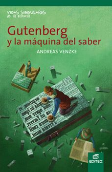 gutenberg y la maquina del saber. (coleccion vidas singulares de la historia.)-9788490033487