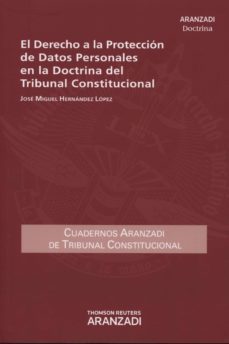 el derecho a la proteccion de datos personales en la doctrina del tribunal constitucional-jose miguel hernandez lopez-9788490145487