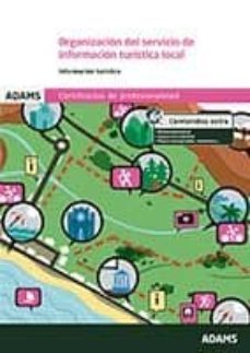 organizacion del servicio de informacion turistica local: certificado de profesionalidad de promocion turistica local e    informacion al visitante-9788490259887