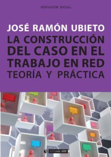 la construccion del caso en el trabajo en red. teoria y practica (ebook)-jose ramon ubieto-9788490296387