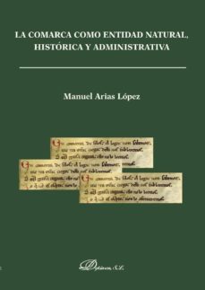 la comarca como entidad natural, historia y administrativa-manuel arias lopez-9788490317587