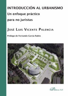 introduccion al urbanismo. un enfoque practico para no juristas (ebook)-jose luis vicente palencia-9788490319987