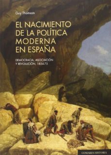 el nacimiento de la politica moderna en españa-guy thomson-9788490452387